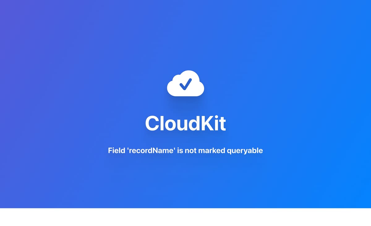 CloudKit｜解决 Field 'recordName' is not marked queryable 错误